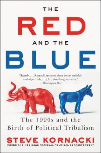 The Red and the Blue: The 1990s and the Birth of Politi - ACCEPTABLE