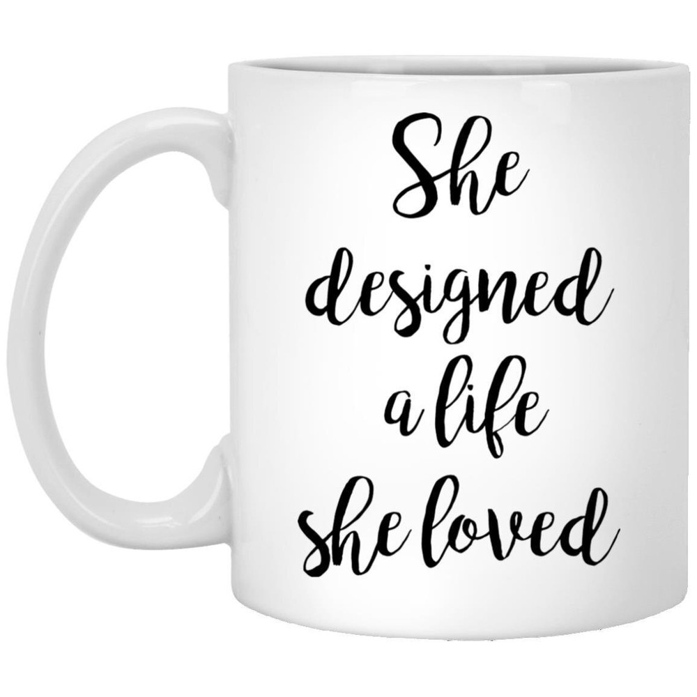 Inspirational Mug Mother's Day Gift She Designed A Life She Loved Graduation