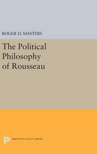 Roger D. Masters The Political Philosophy of Rousseau (Hardback)