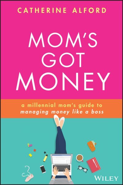 Mom's Got Money : A Millennial Mom's Guide to Managing Money Like a Boss, Pap...