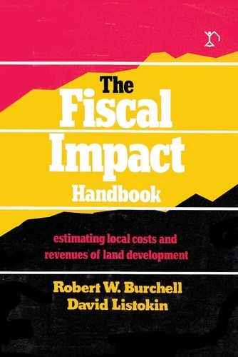 The Fiscal Impact Handbook: Estimating Local Costs and Revenues of Land Developm