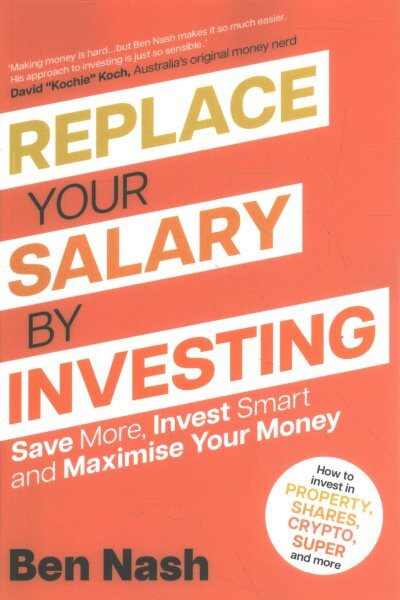Replace Your Salary by Investing : Save More, Invest Smart and Maximise Your ...