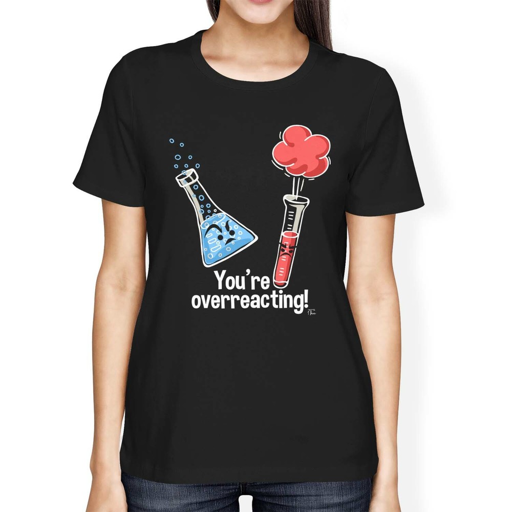 1Tee Womens Loose Fit You're Overreacting Chemistry Science T-Shirt