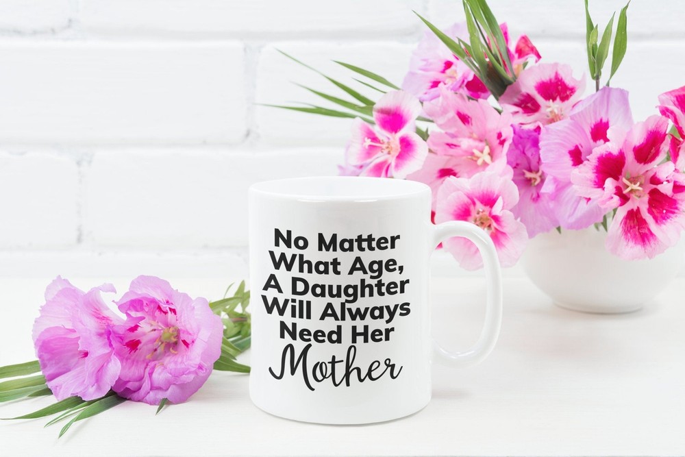 From Daughter Funny Coffee Mug A Daughter Always Need Her Mother Gifts For Mom