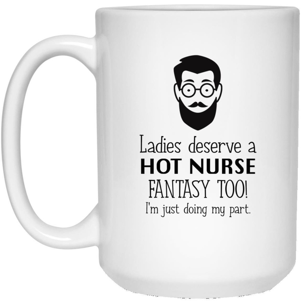 Ladies Deserve A Hot Nurse Fantasy Too! Best Nurse Gift Funny Gift Custom Nurse