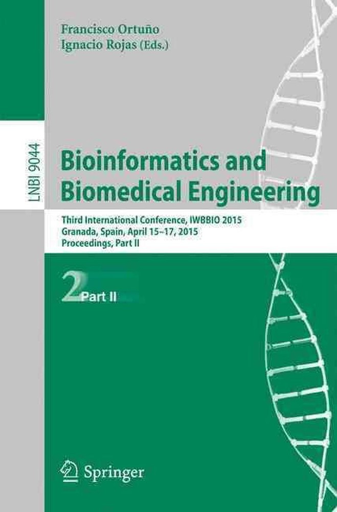 Lecture Notes in Computer Science Ser.: Bioinformatics and Biomedical Engineering : Third International Conference, IWBBIO 2015, Granada, Spain, April 15-17, 2015. Proceedings, Part II by Ignacio Rojas (2015, Trade Paperback)