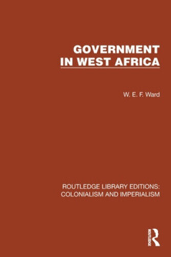 Government in West Africa (Routledge Library Editions: Colonialism and