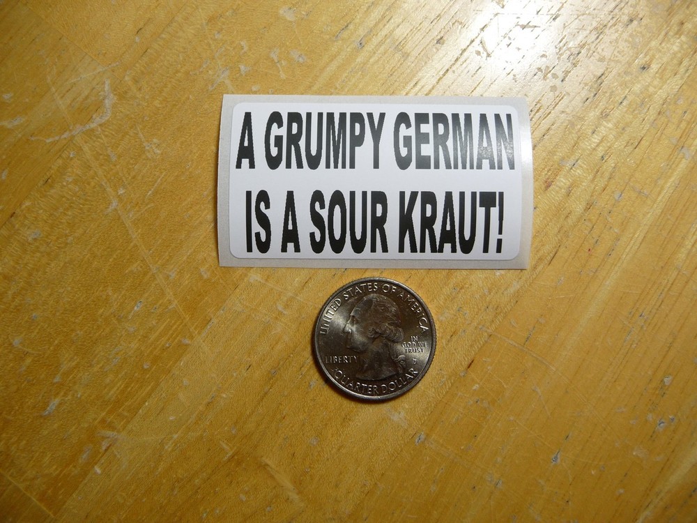 A GRUMPY GERMAN IS A SOUR KRAUT STICKER DECAL 1 - 50 BULK PACK AVAILABLE