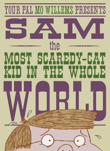 Mo Willems Sam, the Most Scaredycat Kid in the Whole World (Hardback)