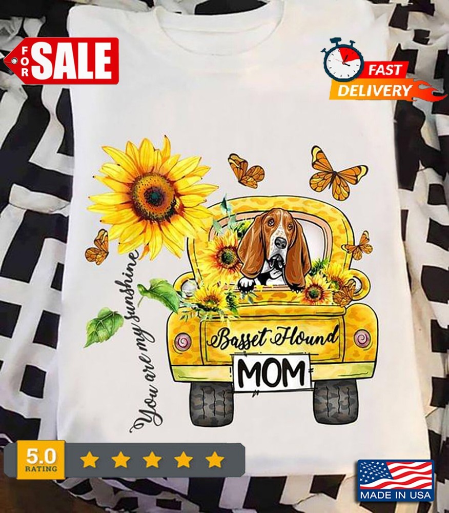 You Are My Sunshine Basset Hound Mom Sunflowers Dog Lovers