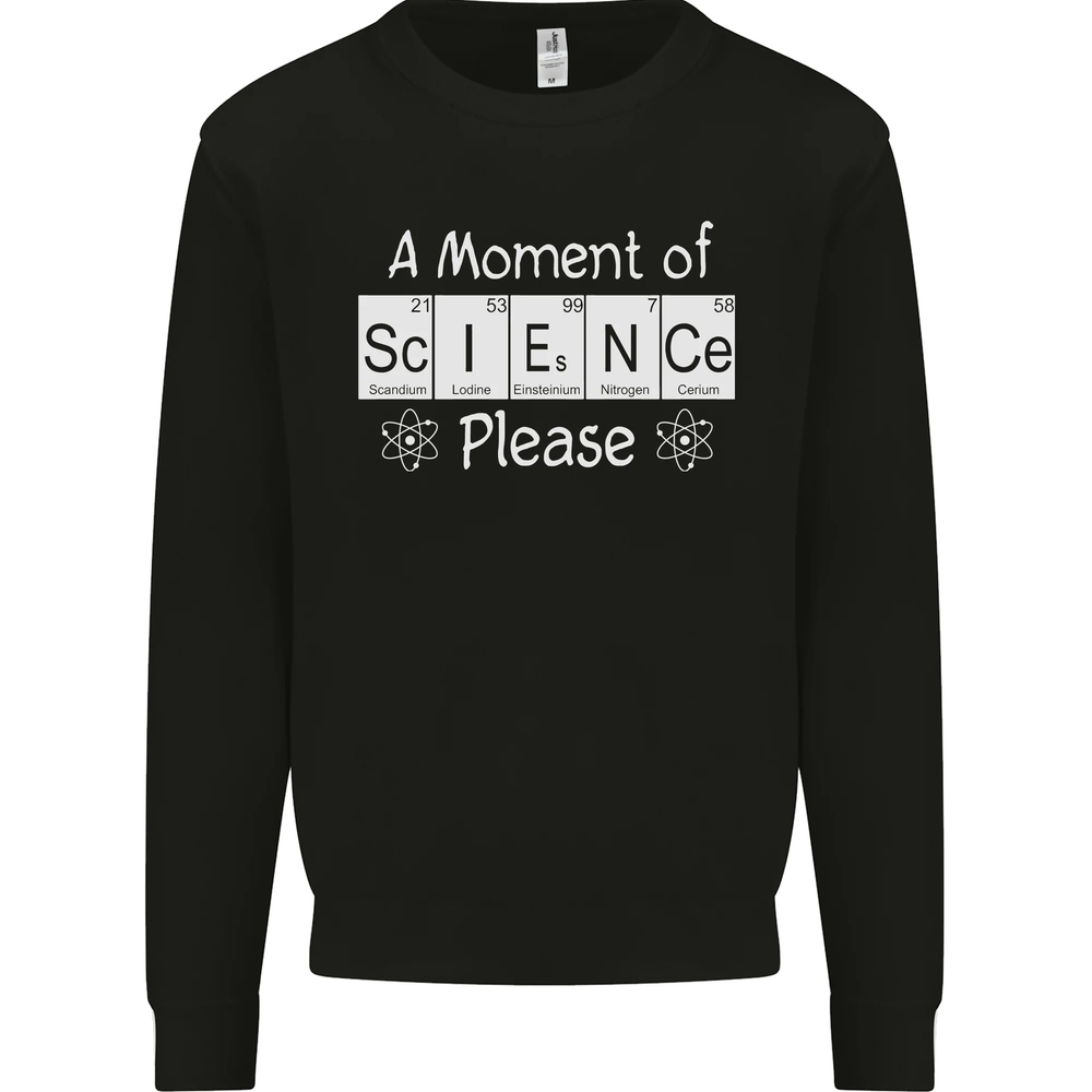 A Moment of Science Please Funny Geek Mens Sweatshirt Jumper