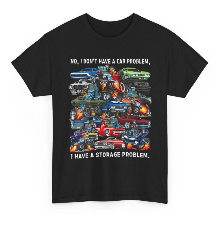 new HOT I Dont Have a Car Problem I Have a Storage Problem Cartoon T-Shirt
