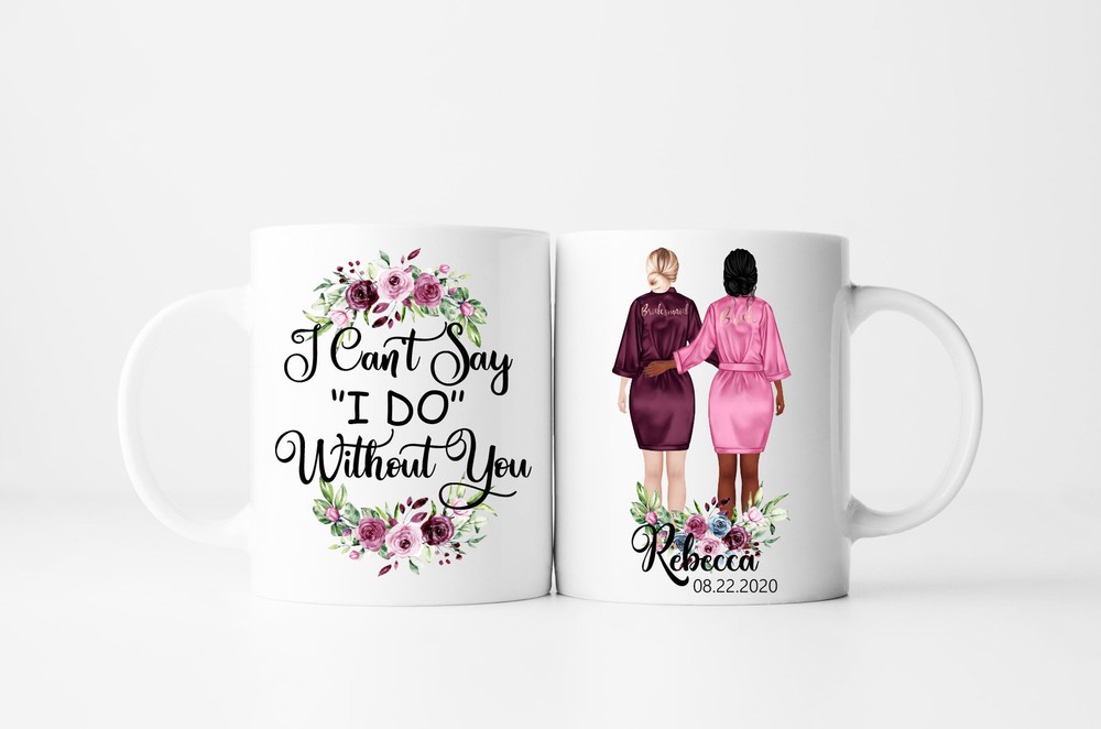 I Can't Say I Do Without You Mug Bridesmaid Mug Will You Be My Maid Of Honor Mug