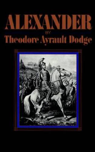 Alexander - Paperback By Dodge, Theodore Ayrault - GOOD
