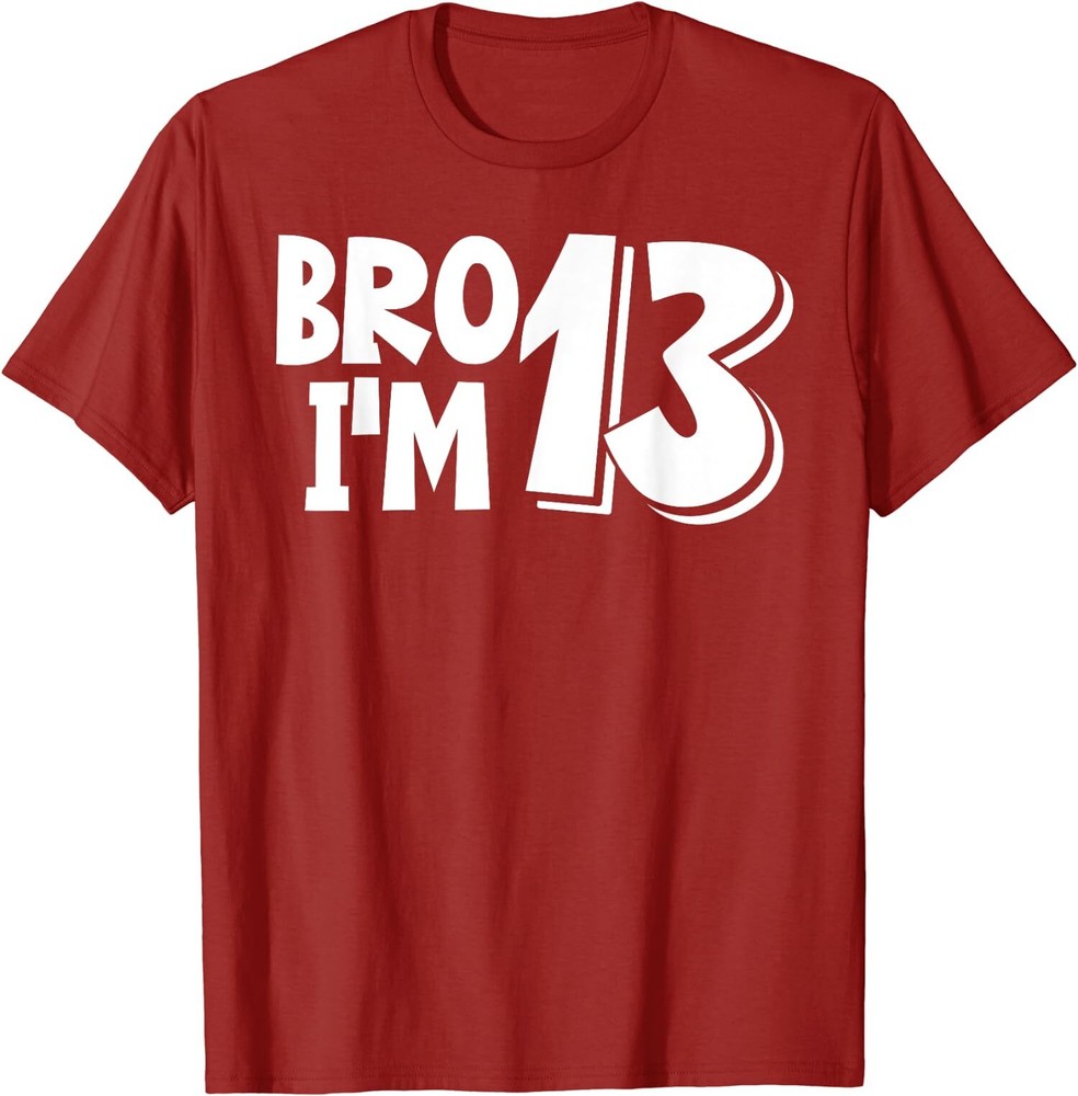 13th Birthday Bro I’m 13 Year Old Funny Gift Unisex T-Shirt