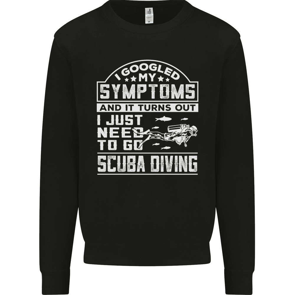 Symptoms Just Need to Go Scuba Diving Mens Sweatshirt Jumper