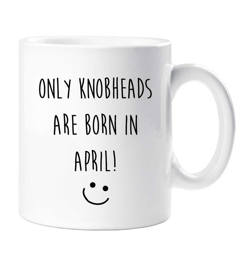 Funny April Birthday Mug for Boyfriend - Only Knobheads Born in April