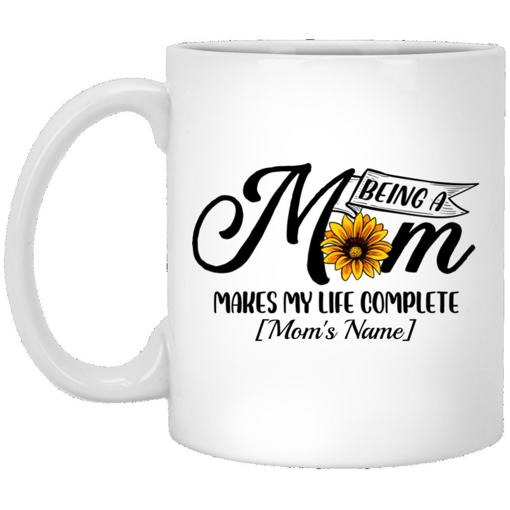 Personalized Being A Mom Makes My Life Complete Ceramic Coffee Mug Debbiebertie