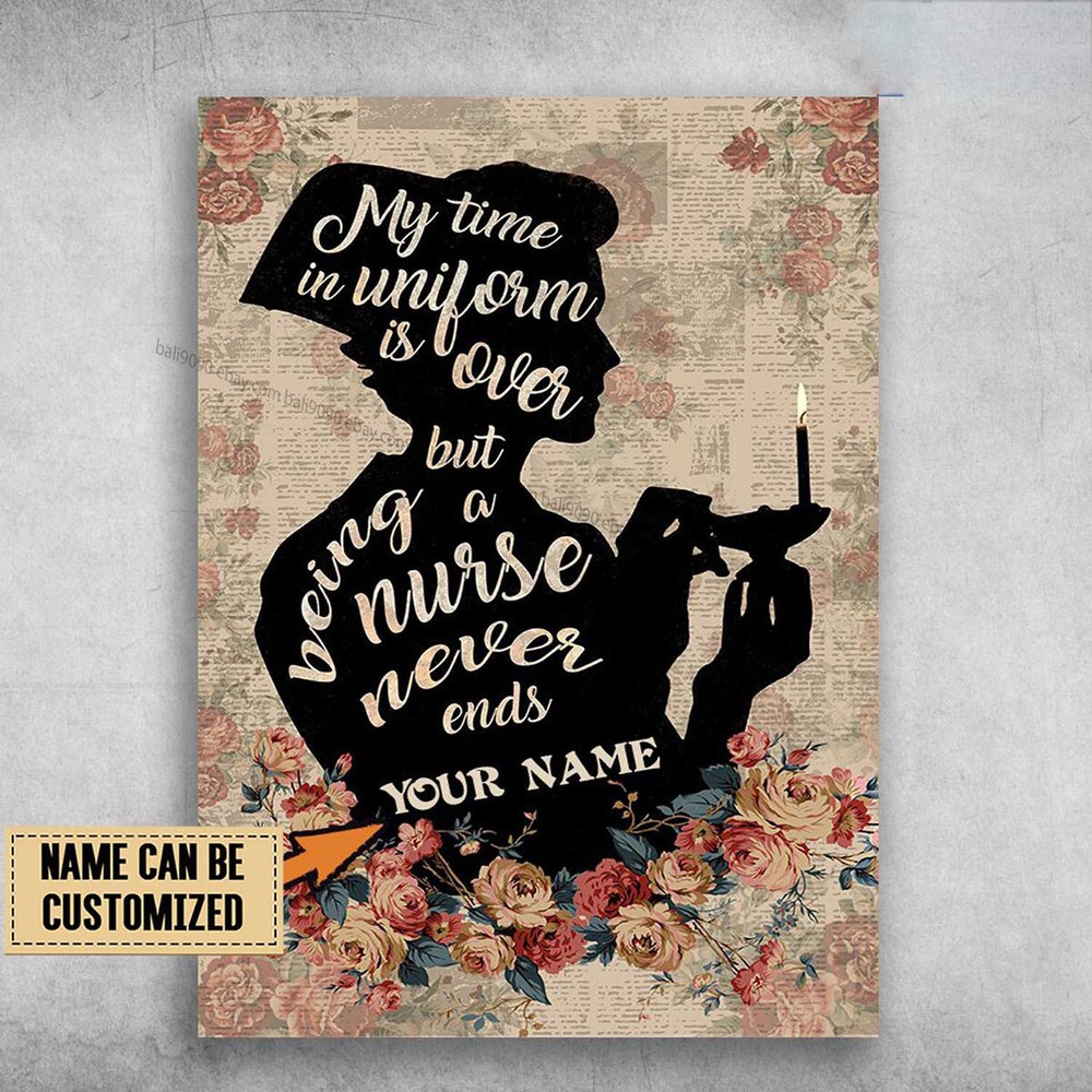 Nurse Flower, My Time In Uniform Is Over, But Being A Nurse Never Ends Custom...
