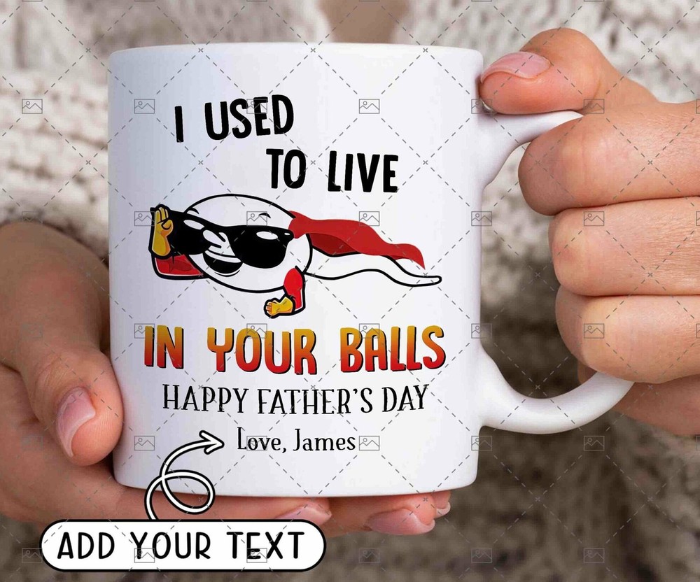 I Used To Live In Your Balls Coffee Mug Custom Fathers Day Gift Personalized