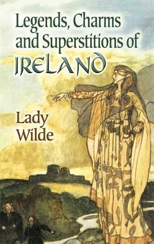 Lady Wilde Legends, Charms and Superstitions of Ireland (Paperback)