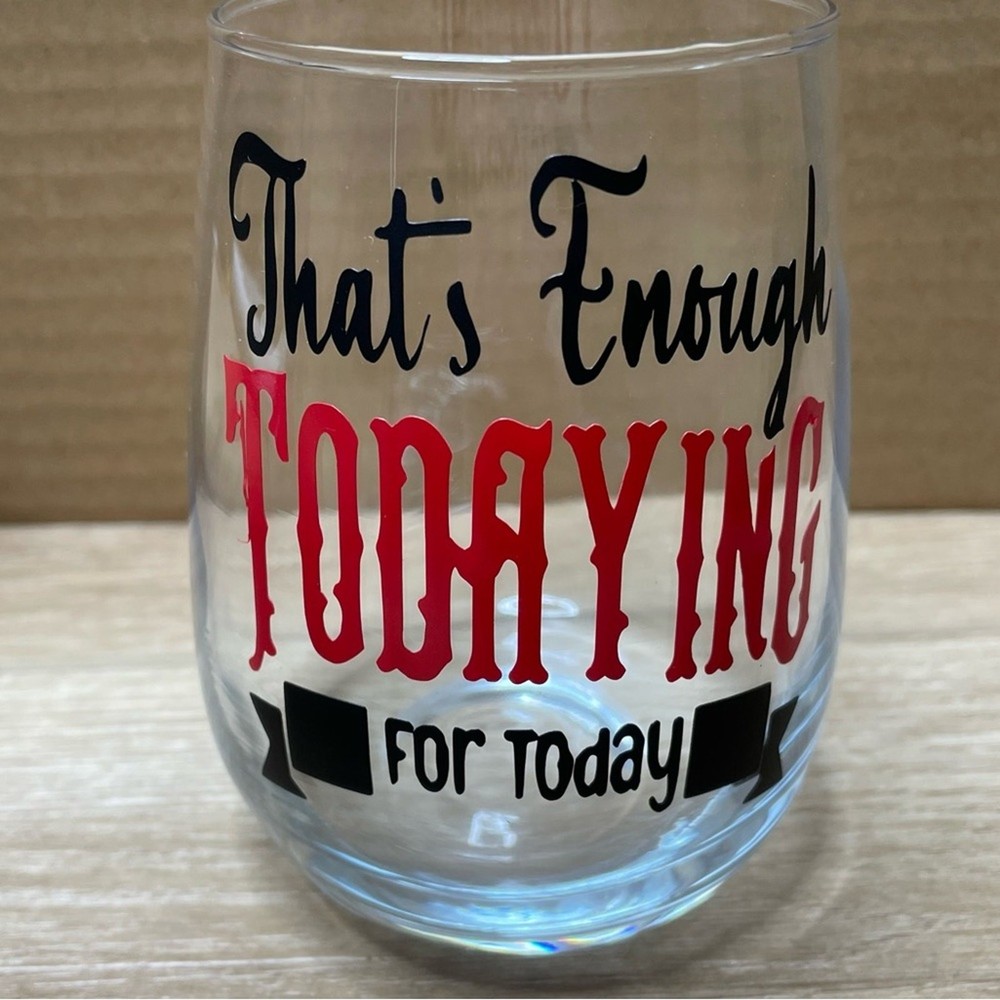Enough Todaying Handmade 17oz Vinyl Wine Glass Design