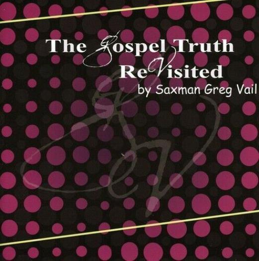 Greg Vail: The Gospel Truth Revisited MUSIC AUDIO CD jazz gospel 2006 SEALED NEW