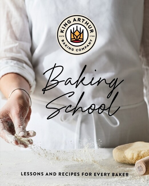The King Arthur Baking School: Lessons And Techniques From The Baker's Clas...