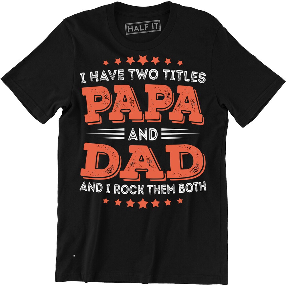 Fathers Day Gift I Have Two Titles Dad and Papa Funny Men's T-Shirt Gift Tee-image