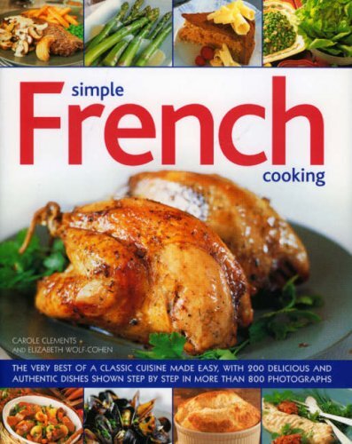 Simple French Cooking: The very best of a classic cuisine made easy, with 200 d,