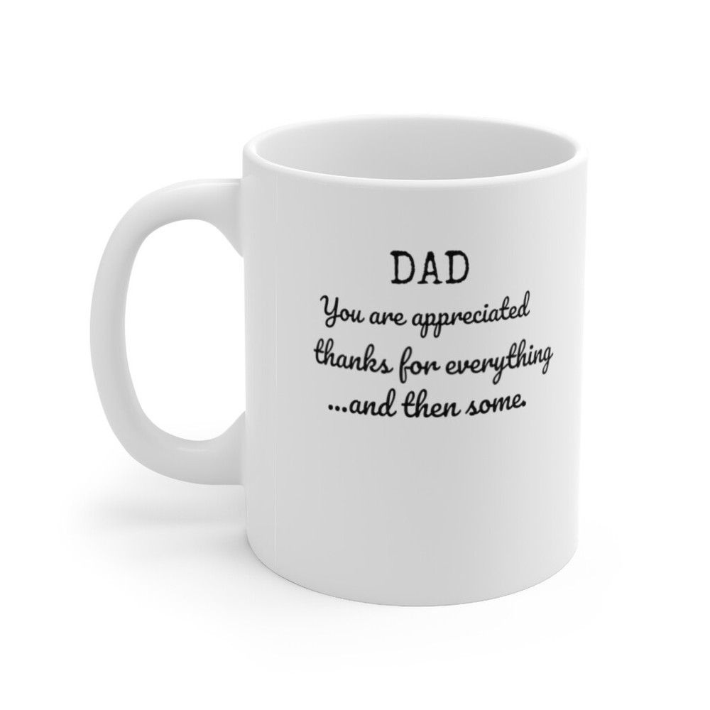Dad I appreciate you,Fathers Day gift, Dads gift Mug.
