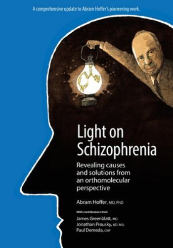 Light on Schizophrenia: Revealing Causes and Solutions From an Orthomolecular...