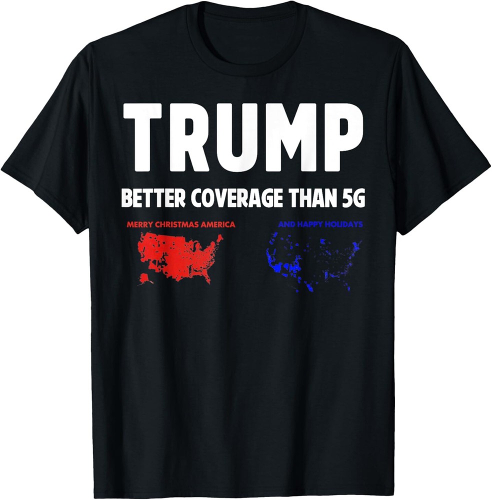 Trump Better Coverage Politics Funny T-Shirt