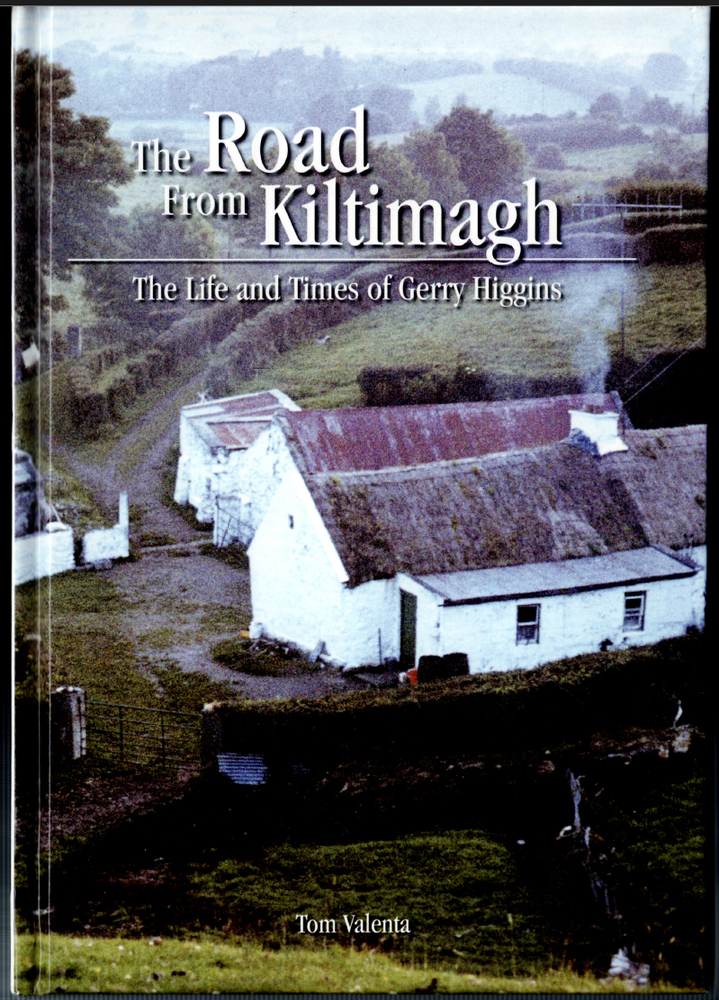The Road From Kiltimagh - Life & Times of Gerry Higgins ; by Tom Valenta - HC