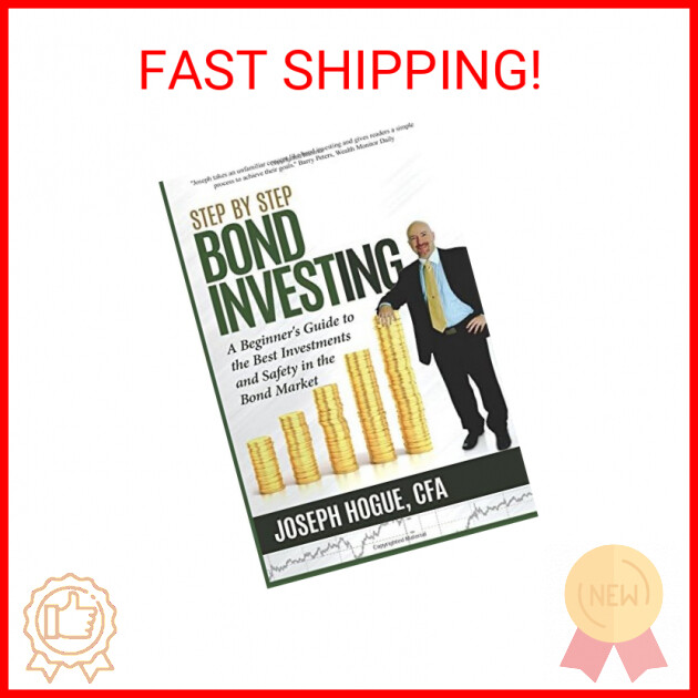 Step by Step Bond Investing: A Beginner's Guide to the Best Investments and Safe