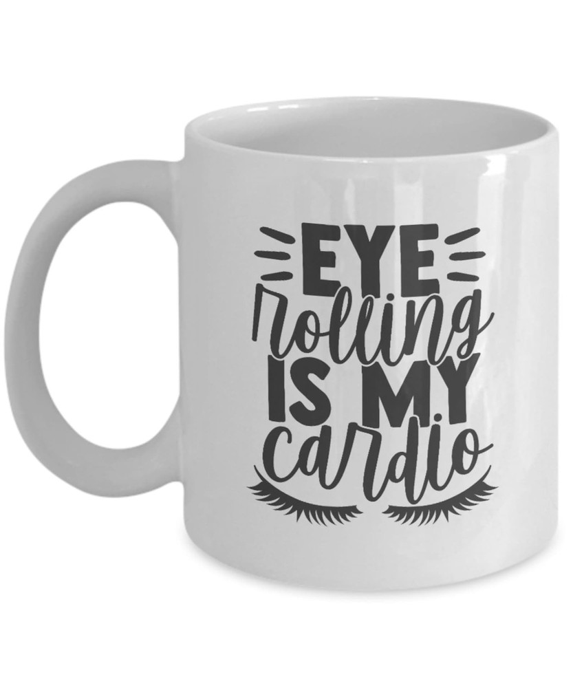 Eye Rolling Is My Cardio Funny Novelty Coffee Mug Ceramic Gift Cup Idea