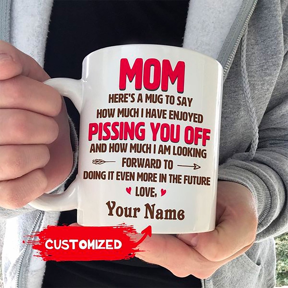 Personalized Mom Here's A Mug To Say How Much I've Enjoyed Pissing You Off &