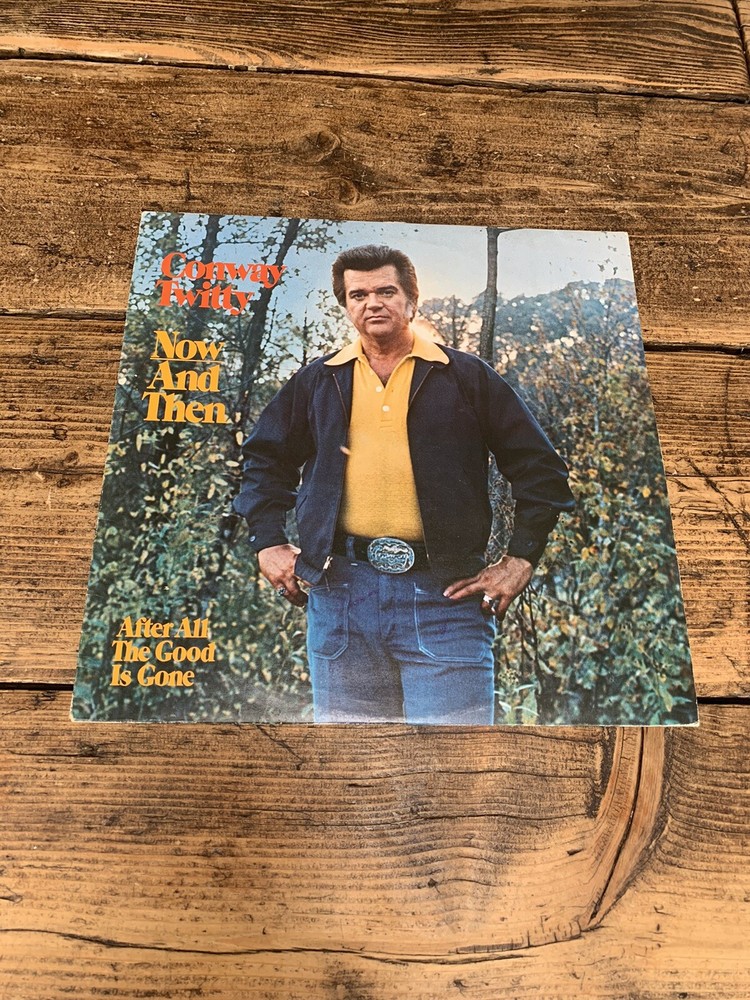 Conway Twitty Now & Then After all  Good is gone EX vinyl LP Plays Perfect 1st P