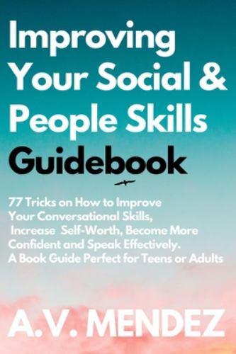 Improving Your Social & People Skills Guid: 77 Tricks on How to Improve Your ...