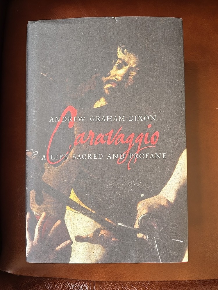 Caravaggio : A Life Sacred and Profane by Andrew Graham-dixon (Hardcover)