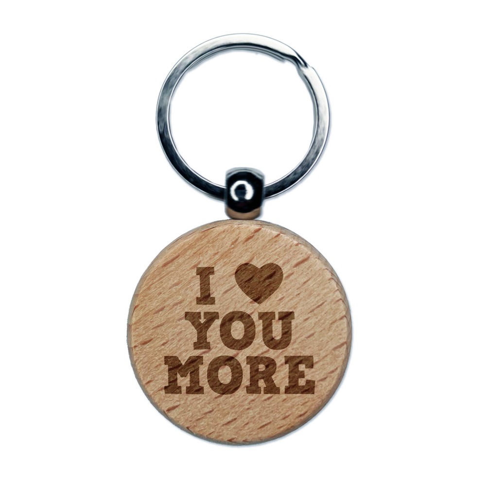 I Love Heart You More Engraved Wood Round Keychain Tag Charm