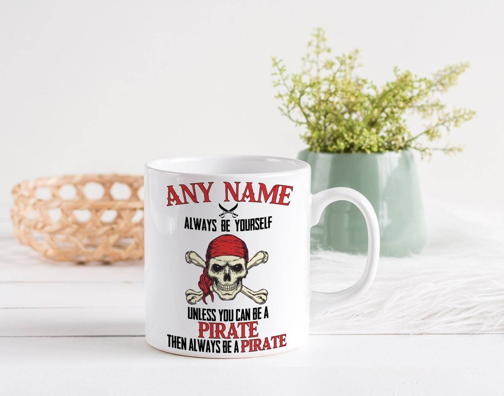 Personalised Always Be Yourself Unless You Can Be A Pirate Mug Funny Custom Name