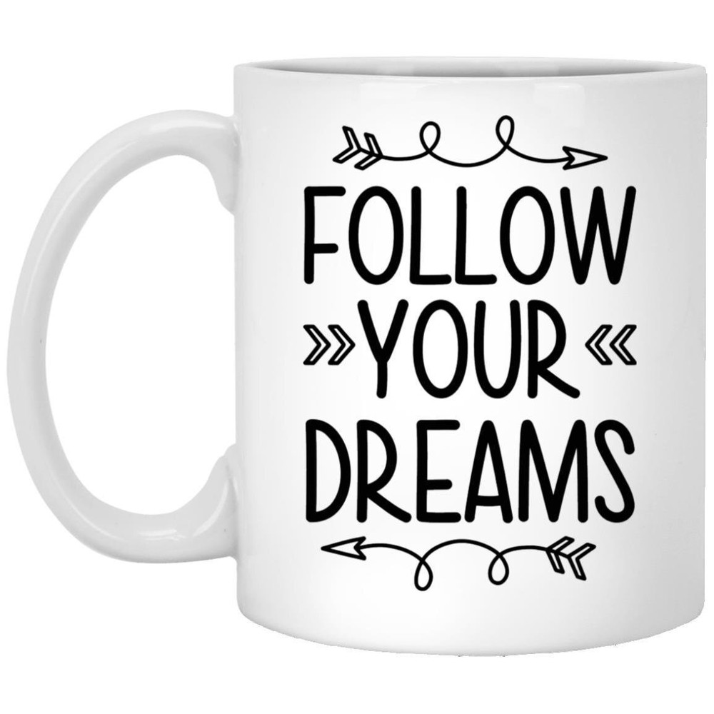Inspirational Follow Your Dreams Motivational Coffee Mug Funny Gift Idea  