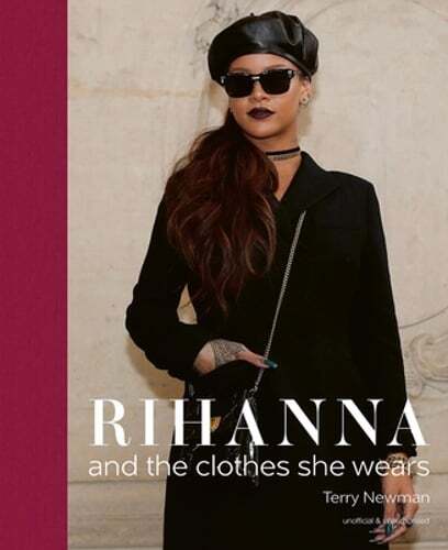 Rihanna: and the clothes she wears by Terry Newman: New