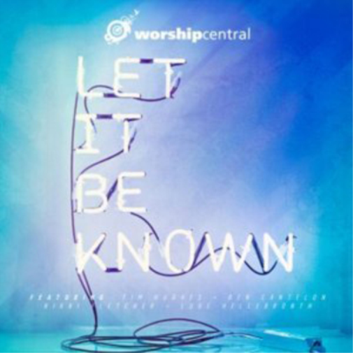 Worship Central Let It Be Known (CD) Album