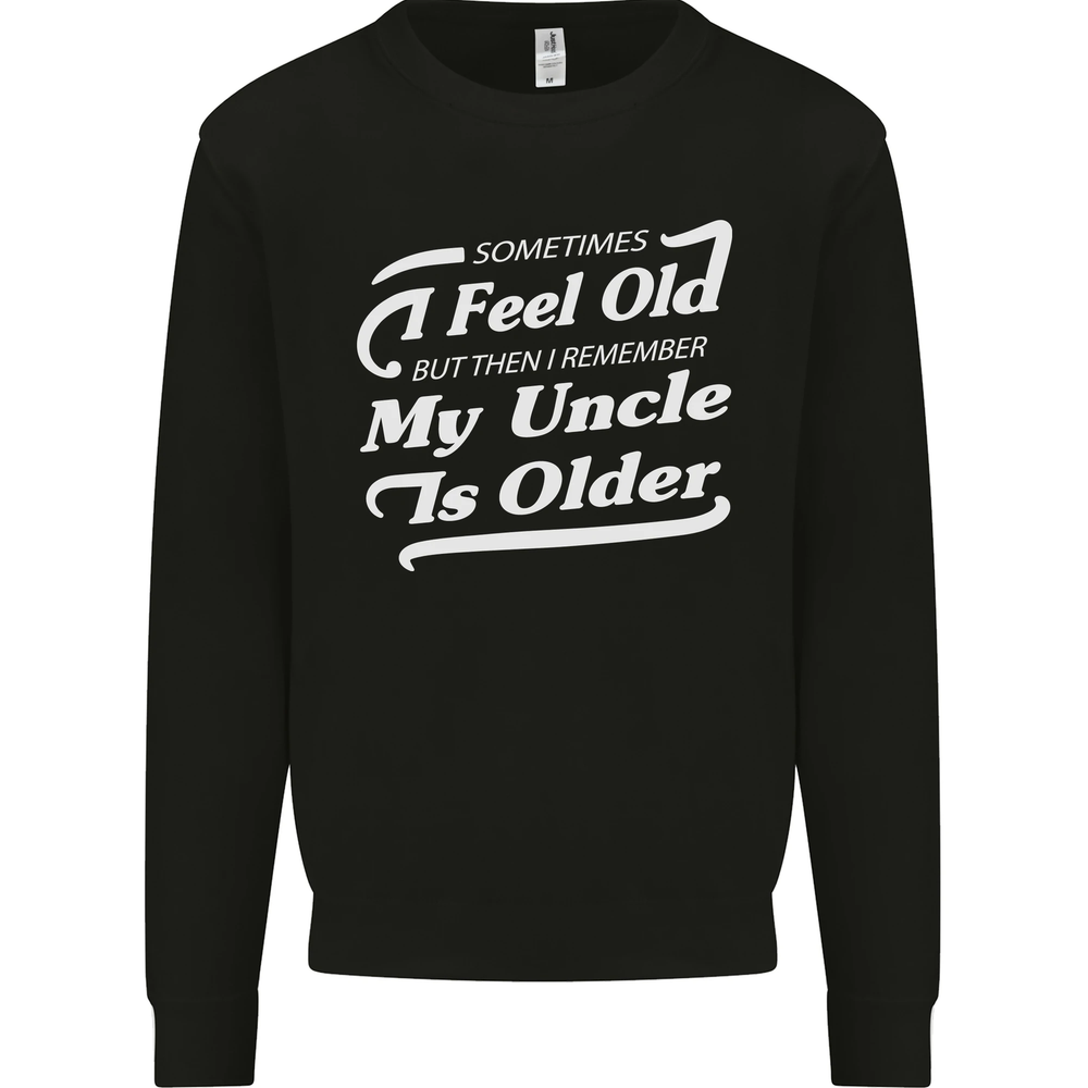 My Uncle is Older 30th 40th 50th Birthday Mens Sweatshirt Jumper