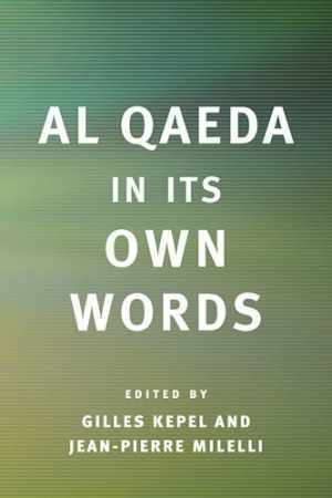 Al Qaeda in Its Own Words - Hardcover, by Kepel Professor Gilles; - Very Good