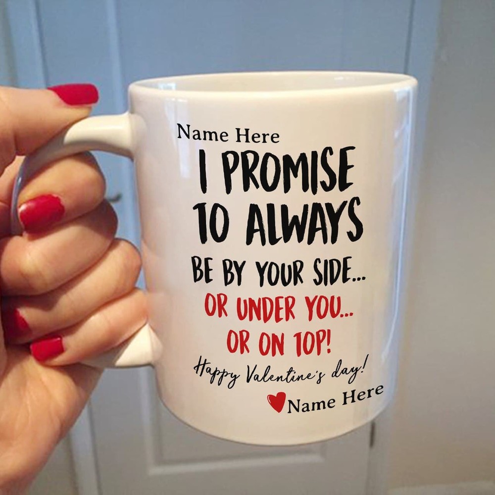 I Promise To Always Be By Your Side Or Under You Or On Top Personalized Mug