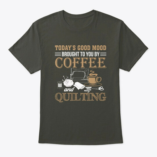 Good Mood Brought Coffee And Quilting T-Shirt Made in the USA Size S to 5XL