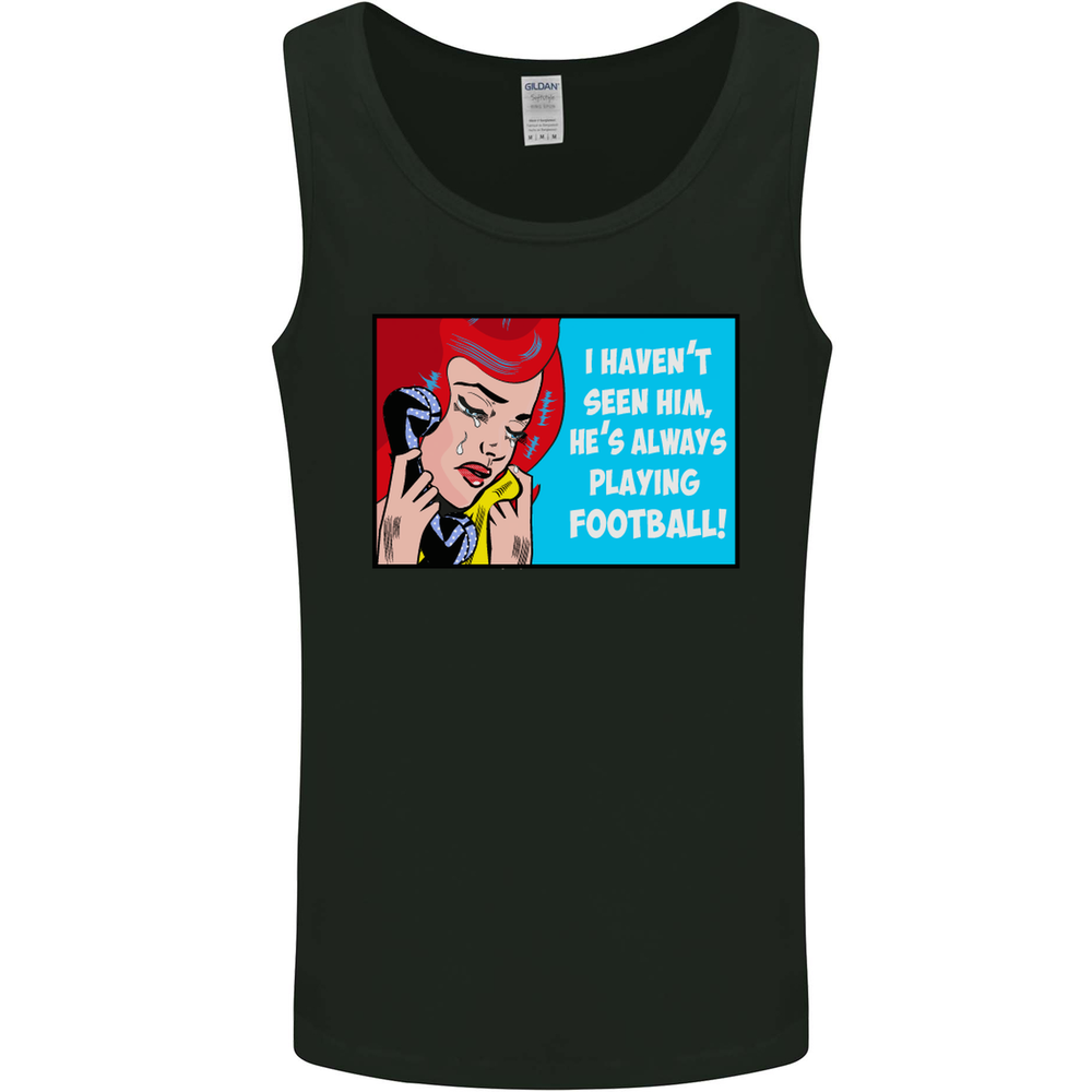 I Havent Seen Him Playing Football Funny Mens Vest Tank Top